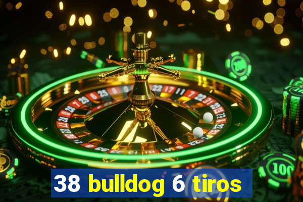 38 bulldog 6 tiros